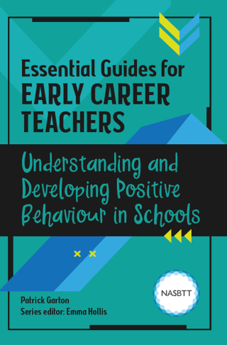 Essential Guides for Early Career Teachers: Understanding and Developing Positive Behaviour in Schools