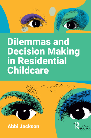 Dilemmas and Decision Making in Residential Childcare
