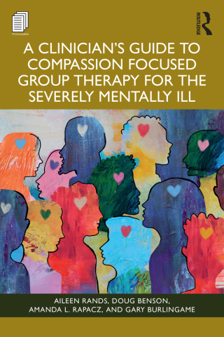 A Clinician's Guide to Compassion Focused Group Therapy for the Severely Mentally Ill