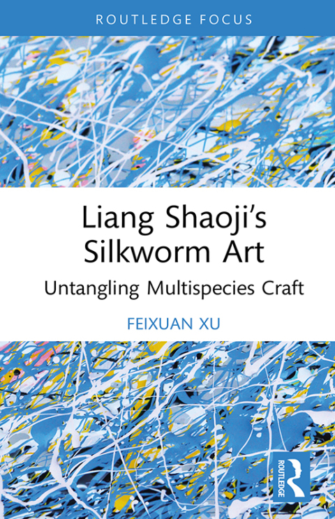 Cover image for book Liang Shaoji’s Silkworm Art