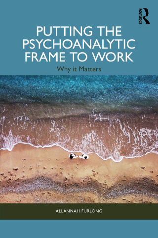 Putting the Psychoanalytic Frame to Work