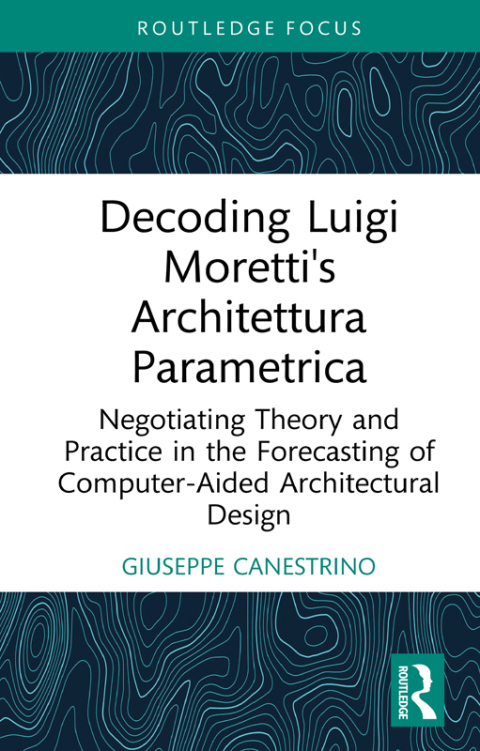 Cover image for book Decoding Luigi Moretti's Architettura Parametrica