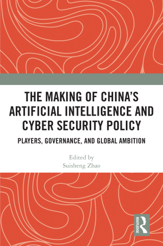 The Making of China’s Artificial Intelligence and Cyber Security Policy