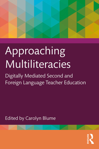 Approaching Multiliteracies: Digitally Mediated Second and Foreign Language Teacher Education