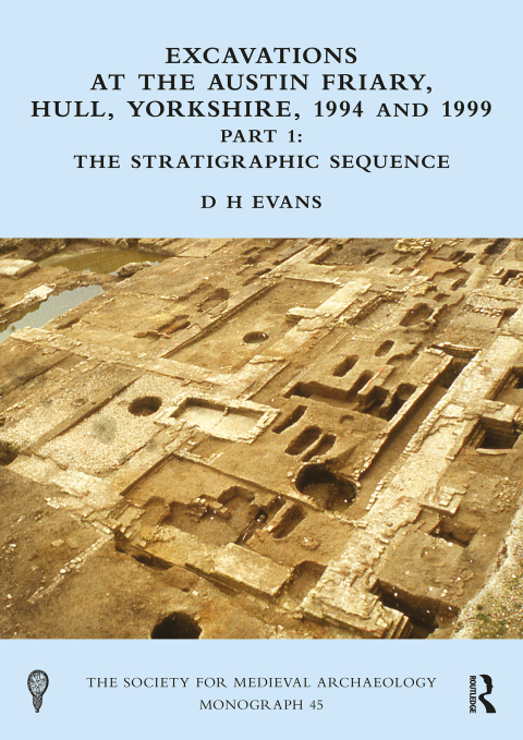 Cover image for book Excavations at the Austin Friary, Hull, Yorkshire, 1994 and 1999, Part 1