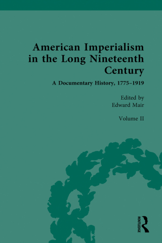 American Imperialism in the Long Nineteenth Century: A Documentary History, 1775–1919