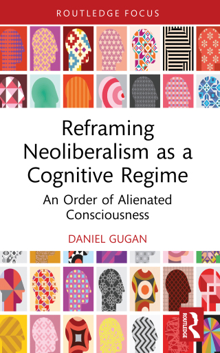 Reframing Neoliberalism as a Cognitive Regime