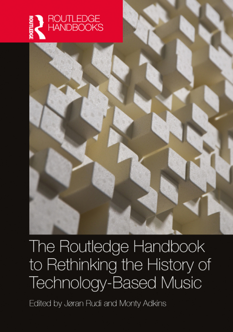 Cover image for book The Routledge Handbook to Rethinking the History of Technology-Based Music