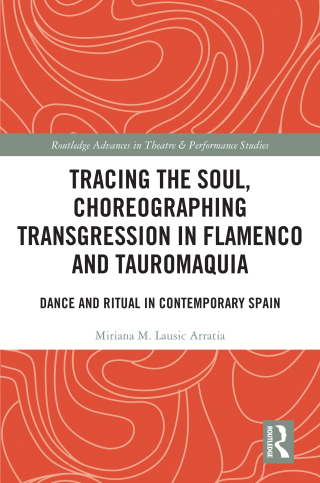 Tracing the Soul, Choreographing Transgression in Flamenco and Tauromaquia