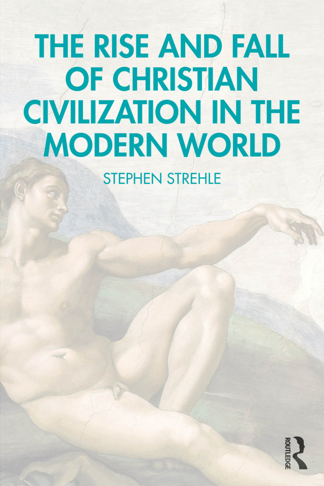 The Rise and Fall of Christian Civilization in the Modern World