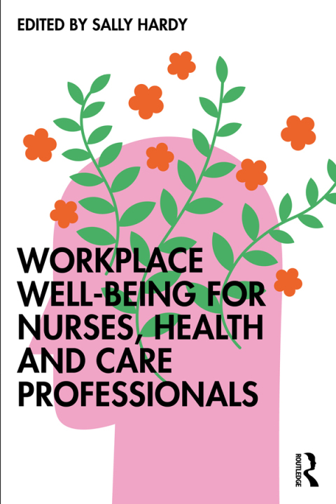 Cover image for book Workplace Well-Being for Nurses, Health and Care Professionals