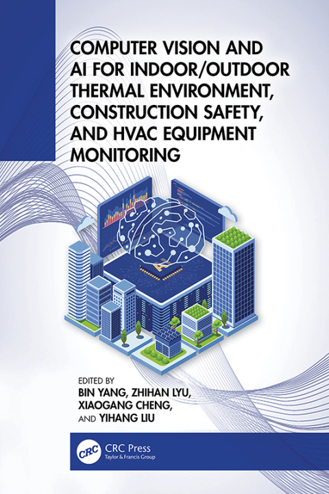 Cover image for book Computer Vision and AI for Indoor/Outdoor Thermal Environment, Construction Safety, and HVAC Equipment Monitoring