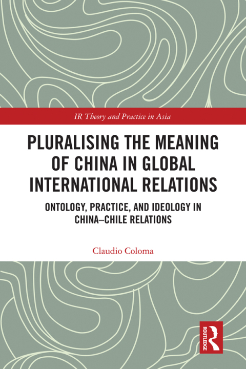 Cover image for book Pluralising the Meaning of China in Global International Relations