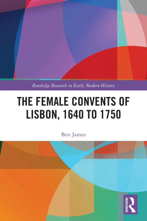 Cover image for book The Female Convents of Lisbon, 1640 to 1750