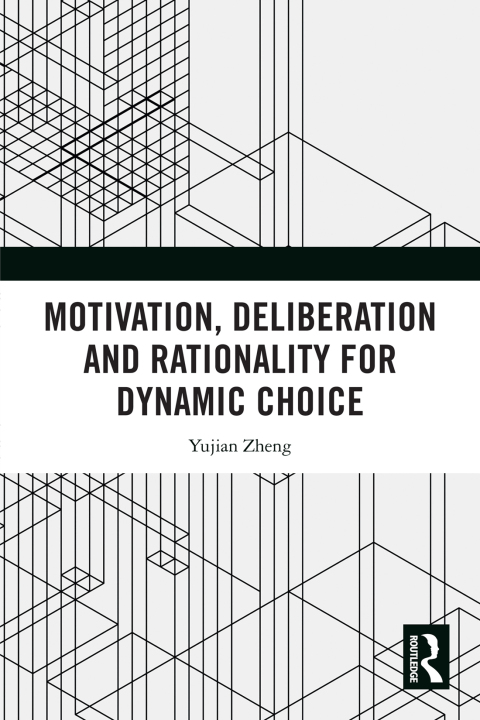 Cover image for book Motivation, Deliberation and Rationality for Dynamic Choice