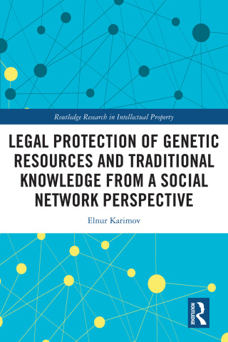 Legal Protection of Genetic Resources and Traditional Knowledge from a Social Network Perspective