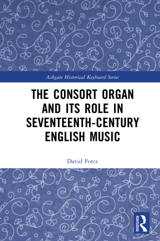 The Consort Organ and its Role in Seventeenth-Century English Music