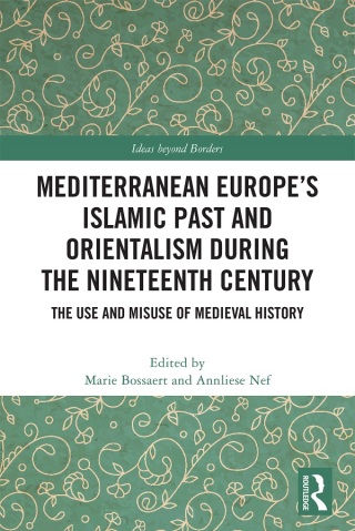 Mediterranean Europe’s Islamic Past and Orientalism during the Nineteenth Century