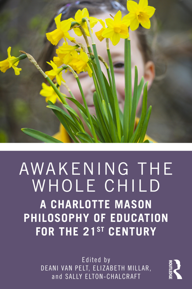 Awakening the Whole Child: A Charlotte Mason Philosophy of Education for the 21st Century