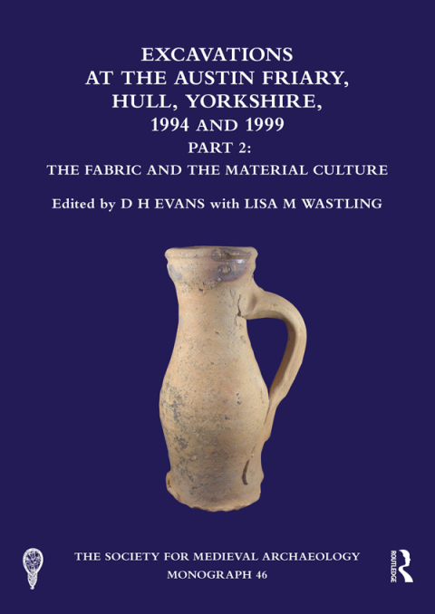 Cover image for book Excavations at the Austin Friary, Hull, Yorkshire, 1994 and 1999, Part 2