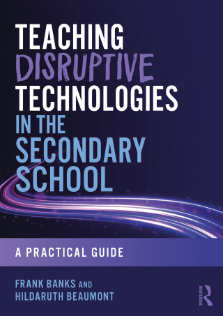 Teaching Disruptive Technologies in the Secondary School
