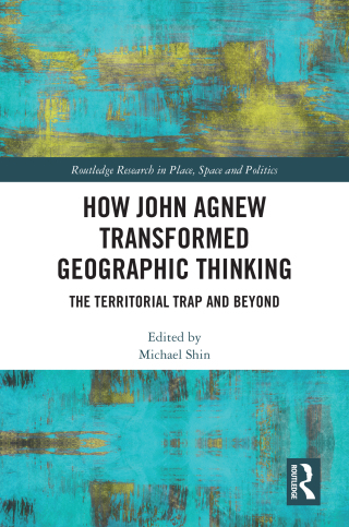 How John Agnew Transformed Geographic Thinking