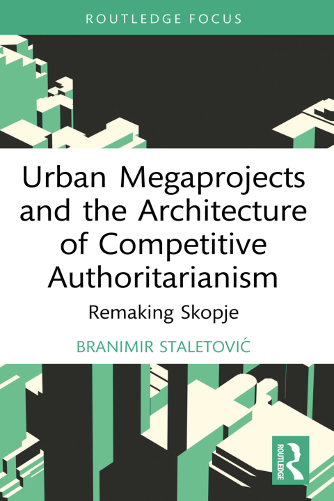 Cover image for book Urban Megaprojects and the Architecture of Competitive Authoritarianism