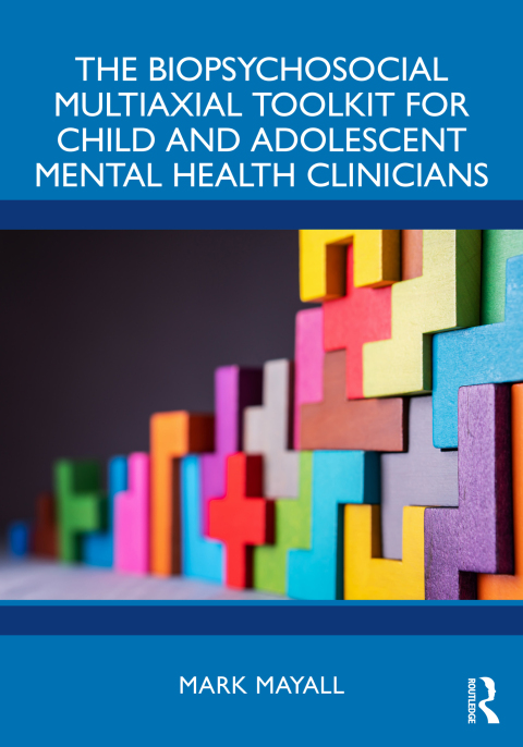 Cover image for book The Biopsychosocial Multiaxial Toolkit for Child and Adolescent Mental Health Clinicians