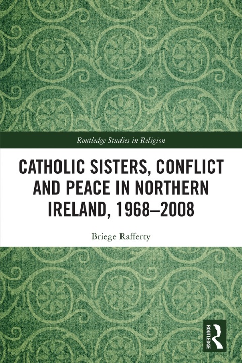 Cover image for book Catholic Sisters, Conflict and Peace in Northern Ireland, 1968-2008
