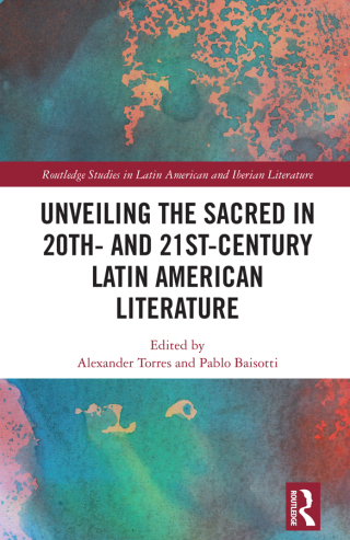 Unveiling the Sacred in 20th- and 21st-Century Latin American Literature