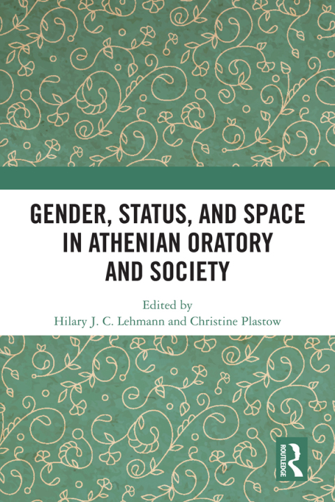 Cover image for book Gender, Status, and Space in Athenian Oratory and Society