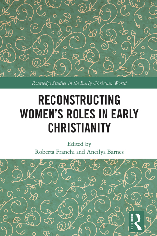 Reconstructing Women’s Roles in Early Christianity