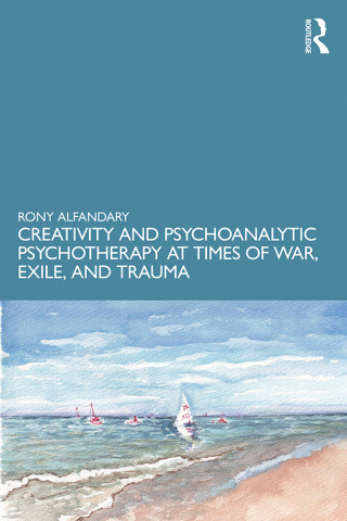 Creativity and Psychoanalytic Psychotherapy at Times of War, Exile, and Trauma