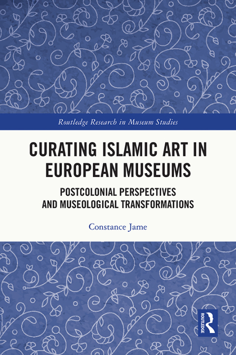 Cover image for book Curating Islamic Art in European Museums