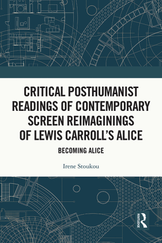 Critical Posthumanist Readings of Contemporary Screen Reimaginings of Lewis Carroll’s Alice