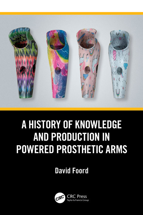 Cover image for book A History of Knowledge and Production in Powered Prosthetic Arms