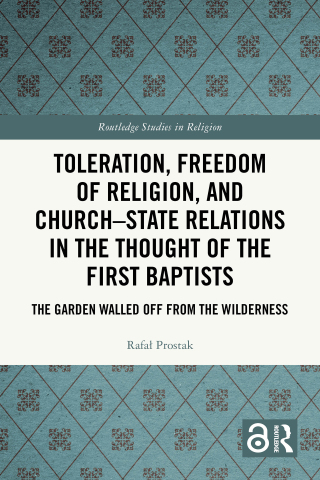 Toleration, Freedom of Religion, and Church–State Relations in the Thought of the First Baptists