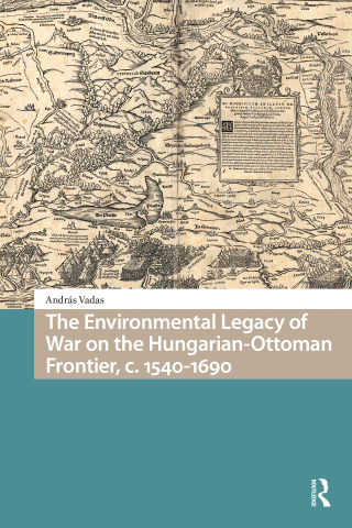 The Environmental Legacy of War on the Hungarian-Ottoman Frontier, c. 1540-1690