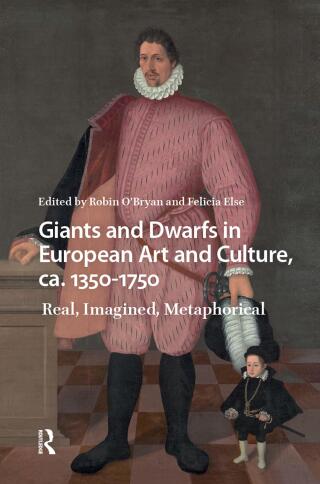 Giants and Dwarfs in European Art and Culture, ca. 1350-1750
