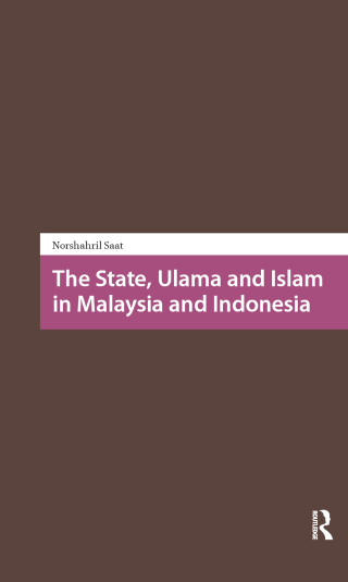 The State, Ulama and Islam in Malaysia and Indonesia