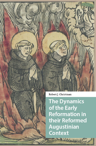 The Dynamics of the Early Reformation in their Reformed Augustinian Context
