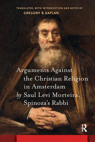 Arguments Against the Christian Religion in Amsterdam by Saul Levi Morteira, Spinoza's Rabbi