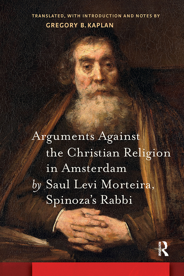 Arguments Against the Christian Religion in Amsterdam by Saul Levi Morteira, Spinoza's Rabbi