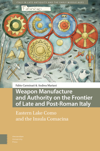 Weapon Manufacture and Authority on the Frontier of Late and Post-Roman Italy
