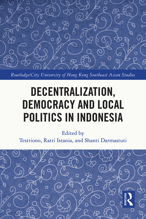 Cover image for book Decentralization, Democracy and Local Politics in Indonesia