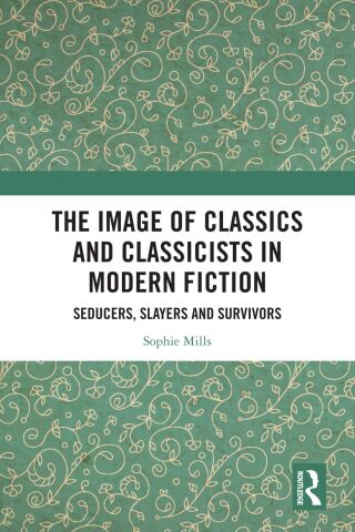 The Image of Classics and Classicists in Modern Fiction
