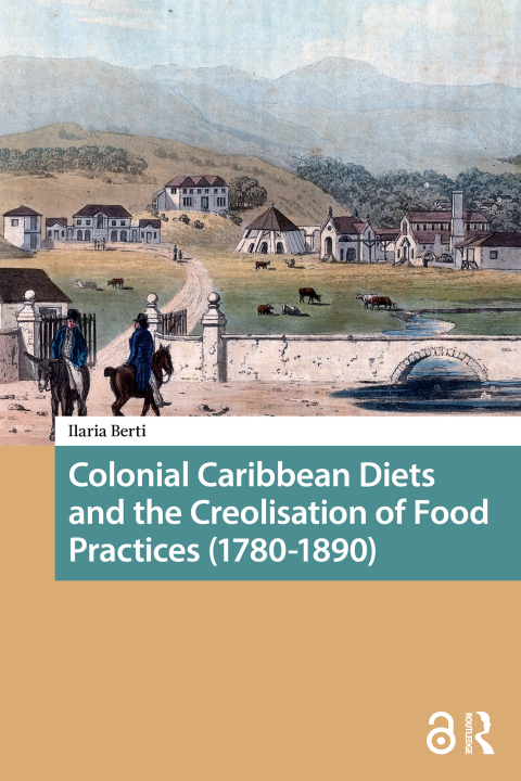 Cover image for book Colonial Caribbean Diets and the Creolisation of Food Practices (1780-1890)