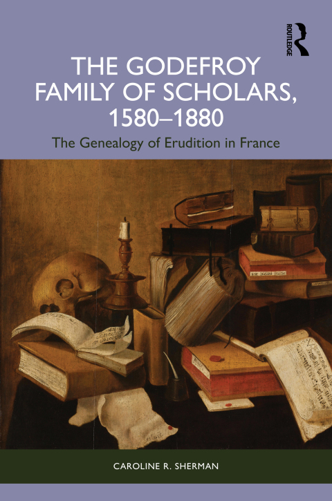 Cover image for book The Godefroy Family of Scholars, 1580–1880