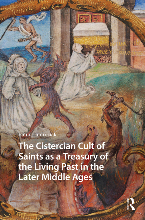 Cover image for book The Cistercian Cult of Saints as a Treasury of the Living Past in the Later Middle Ages