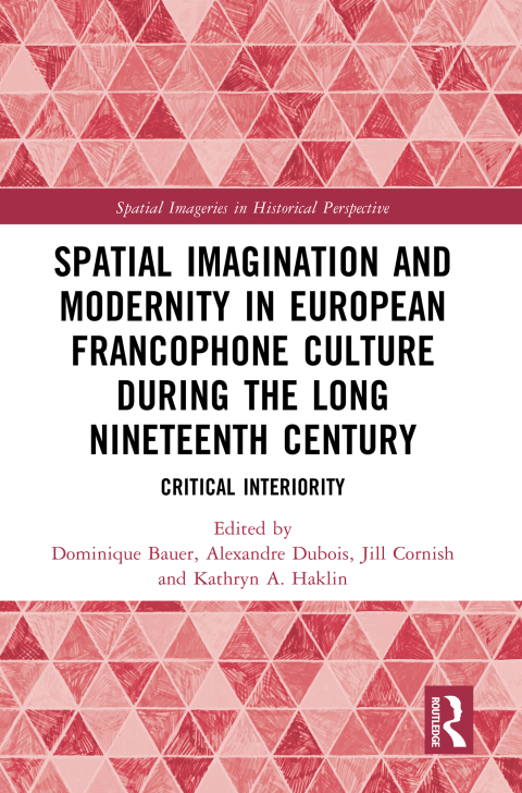 Cover image for book Spatial Imagination and Modernity in European Francophone Culture During the Long Nineteenth Century